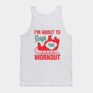 I'm About To Sleigh This Workout, Funny Christmas Fitness Tank Top